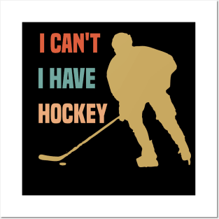 I Cant I Have Hockey Funny Gift For Hockey Lovers Posters and Art